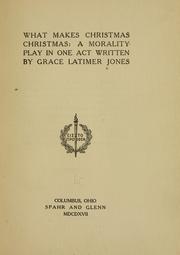 Cover of: What makes Christmas Christmas. by Grace Latimer Jones