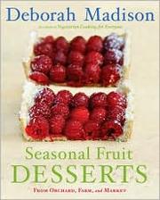 Cover of: Seasonal Fruit Desserts: From Orchard, Farm, and Market