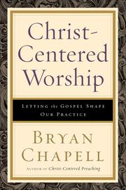 Cover of: Christ-centered worship by Bryan Chapell