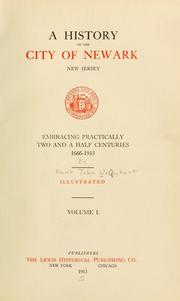 Cover of: A History of the city of Newark, New Jersey: embracing practically two and a half centuries, 1666-1913.