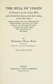 Cover of: The hill of vision: a forecast of the great war and of social revolution with the coming of the new race, gathered from automatic writings obtained between 1909 and 1912, and also, in 1918, through the hand of John Alleyne, under the supervision of the author