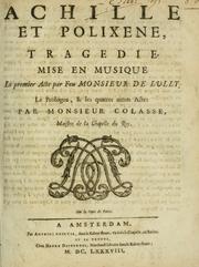 Cover of: Achille et Polixene: tragedie, mise en musique, le premier acte par feu Monsieur de Lully, le prologue & les quatres autres actes par Monsieur Colasse.