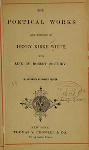 Cover of: The poetical works and remains of Henry Kirke White by Henry Kirke White