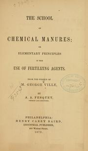 Cover of: The school of chemical manures: or, Elementary principles in the use of fertilizing agents.