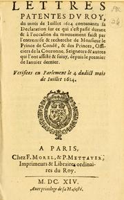 Cover of: Lettres patentes dv roy, du mois de Iuillet 1614: contenants sa Declaration sur ce qui s'est passé durant & à l'occasion du mouuement faict par l'entremise & recherche de Monsieur le Prince de Condé, & des Princes, Officiers de la Couronne, Seigneurs & autres qui l'ont assisté & suiuy, depuis le premier de Ianuier dernier. Verifiees en Parlement le 4 dudict mois de Iuillet 1614.