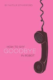 Cover of: How to say goodbye in Robot by Natalie Standiford