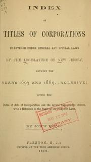 Index of titles of corporations chartered under general and special laws by the Legislature of New Jersey, between the years 1693 and 1869, inclusive