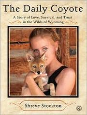 Cover of: The Daily Coyote: A Story of Love, Survival, and Trust in the Wilds of Wyoming
