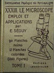 Cover of: Le microscope, emploi et applications, tome 1 by E. A. Séguy