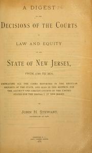 A digest of the decisions of the courts of law and equity of the state of New Jersey by John Hoff Stewart