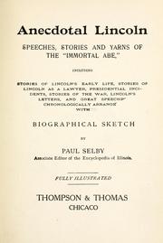 Cover of: Anecdotal Lincoln; speeches, stories and yarns of the "Immortal Abe," including stories of Lincoln's early life, stories of Lincoln as a lawyer