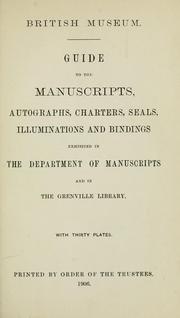 Cover of: A guide to the manuscripts, autographs, charters, seals, illuminations and bindings exhibited in the Department of Manuscripts and in the Grenville Library.