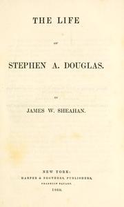 Cover of: The life of Stephen A. Douglas by James Washington Sheahan, James W. Sheahan