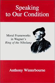 Cover of: Speaking to Our Condition: Moral Frameworks in Wagner's Ring of the Nibelung