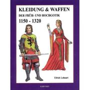 Cover of: Kleidung und Waffen der Früh- und Hochgotik 1150-1320 by Ulrich Lehnart