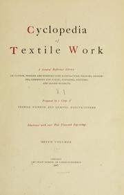 Cover of: Cyclopedia of textile work: a general reference library on cotton, woolen and worsted yarn manufacture, weaving, designing, chemistry and dyeing, finishing, knitting, and allied subjects.