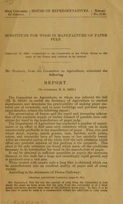 Substitute for wood in manufacture of paper pulp .. by United States. Congress. House. Committee on Agriculture