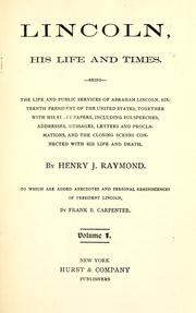 Cover of: Lincoln, his life and times: being the life and public services of Abraham Lincoln, sixteenth President of the United States, together with his state papers, including his speeches, addresses, messages, letters, and proclamations, and the closing scenes connected with his life and death