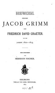Cover of: Briefwechsel zwischen Jacob Grimm und Friedrich David Graeter. Aus den Jahren 1810-1813 by Jacob Grimm , Friedrich David Gräter, Hermann Fischer