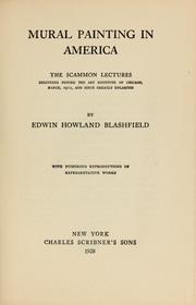Cover of: Mural painting in America: the Scammon lectures, delivered before the Art institute of Chicago, March, 1912, and since greatly enlarged, by Edwin Howland Blashfield