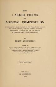 Cover of: The larger forms of musical composition: an exhaustive explanation of the variations, rondos, and sonata designs, for the general student of musical analysis, and for the special student of structural composition