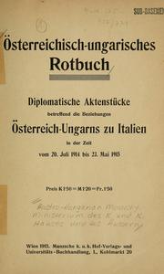 Cover of: Österreichisch-ungarisches Rotbuch: diplomatische Aktenstücke betreffend die Beziehungen Österreich-Ungarns zu Italien in der Zeit vom 20. Juli 1914 bis 23. Mai 1915 ...