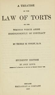 Cover of: A treatise on the law of torts, or the wrongs which arise independently of contract | Thomas McIntyre Cooley