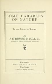 Cover of: Some parables of nature in the light of to-day | Thomas, J. B.