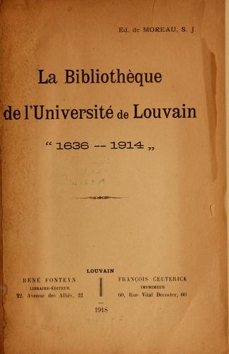 La bibliothèque de l'Université de Louvain, "1636-1914". by Édouard de Moreau