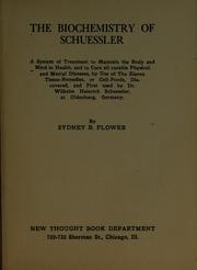 Cover of: The biochemistry of Schuessler: a system of treatment to maintain the body and mind in health, and to cure all curable physical and mental diseases, by use of the eleven tissue-remedies, or cell-foods, discovered, and first used by Dr. Wilhelm Heinrich Schuessler, at Oldenburg, Germany.