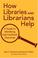 Cover of: How Libraries and Librarians Help