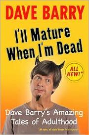 Cover of: I'll Mature When I'm Dead by Dave Barry