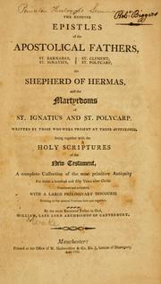 Cover of: The Genuine Epistles of the Apostolical Fathers, St. Clement, St. Ignatius, St. Polycarp, St. Barnabas, The Pastor of Hermas; And an Account of the Martyrdoms of St. Ignatius and St. Polycarp, Written by Those Who Were Present at Their Sufferings. by William Wake