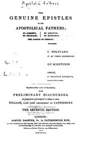 Cover of: The Genuine Epistles of the Apostolical Fathers, St. Clement, St. Ignatius, St. Polycarp, St. Barnabas, The Pastor of Hermas; And an Account of the Martyrdoms of St. Ignatius and St. Polycarp, Written by Those Who Were Present at Their Sufferings.: Being, Together with the Holy Scriptures of the New Testament, a Complete Collection of the Most Primitive Antiquity for About a Hundred and Fifty Years After Christ.