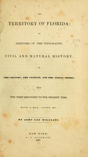 Cover of: The territory of Florida: or, Sketches of the topography, civil and natural history, of the country, the climate, and the Indian tribes, from the first discovery to the present time, with a map, views, &c.