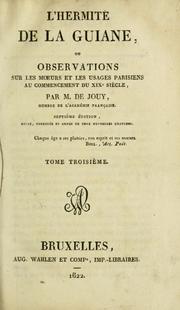 Cover of: L' Hermite de la Guiane, ou, Observations sur les moeurs et les usages parisiens au commencement du XIXe siècle by Victor-Joseph Étienne de Jouy, Victor-Joseph Étienne de Jouy