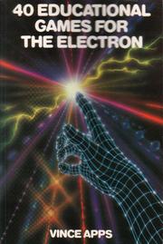 Cover of: 40 Educational Games For The Electron by Vince Apps