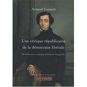 Cover of: Une critique républicaine de la démocratie libérale by Arnaud Coutant, Arnaud Coutant