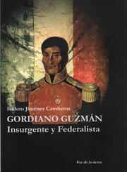 Gordiano Guzmán, insurgente y federalista by Isidoro Jiménez Camberos