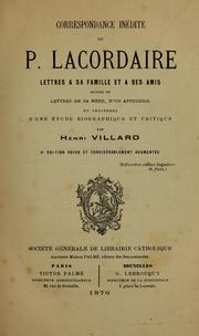 Cover of: Correspondance inédite du p. Lacordaire: lettres à sa famille et à des amis ; suivies de lettres de sa mère, d'un appendice et précédées d'une étude biographique par Henri Villard.