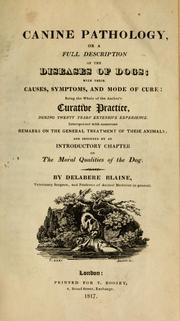 Cover of: Canine pathology: or, a full description of the diseases of dogs : with their causes, symptoms, and mode of cure : being the whole of the author's curative practice, during twenty years' extensive experience : interspersed with numerous remarks on the general treatment of these animals : and preceded by an introductory chapter on the moral qualities of the dog