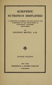 Cover of: Scientific nutrition simplified: a condensed statement and explanation for everybody of the discoveries of Chittenden, Fletcher, and others