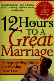 Cover of: 12 hours to a great marriage by Howard J. Markman ... [et al.].