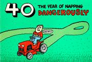 Cover of: 40, the year of napping dangerously: your guide to life on the other side of the hill