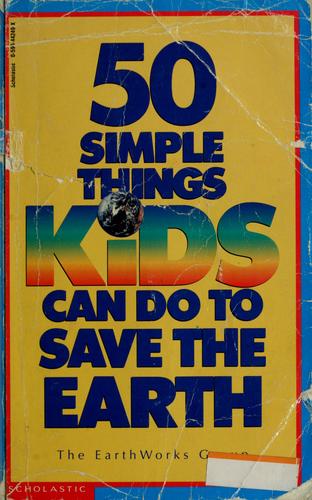 50 simple things kids can do to save the earth by the Earth Works Group ; illustrations by Michele Montez.