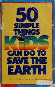 Cover of: 50 simple things kids can do to save the earth by the Earth Works Group ; illustrations by Michele Montez.