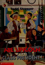 Cover of: Abe Lincoln for class president! by Todd Strasser
