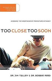 Cover of: Too Close Too Soon Avoiding The Heartache Of Premature Intimacy by Jim A. Talley, Bobbie Reed, Jim A. Talley, Bobbie Reed