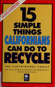 Cover of: 15 simple things Californians can do to recycle by Earth Works Group & the California Department of Conservation's Division of Recycling.