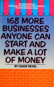 Cover of: 168 more businesses anyone can start and make a lot of money by Chase Revel